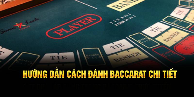 Hướng dẫn cách đánh Bacarat chi tiết